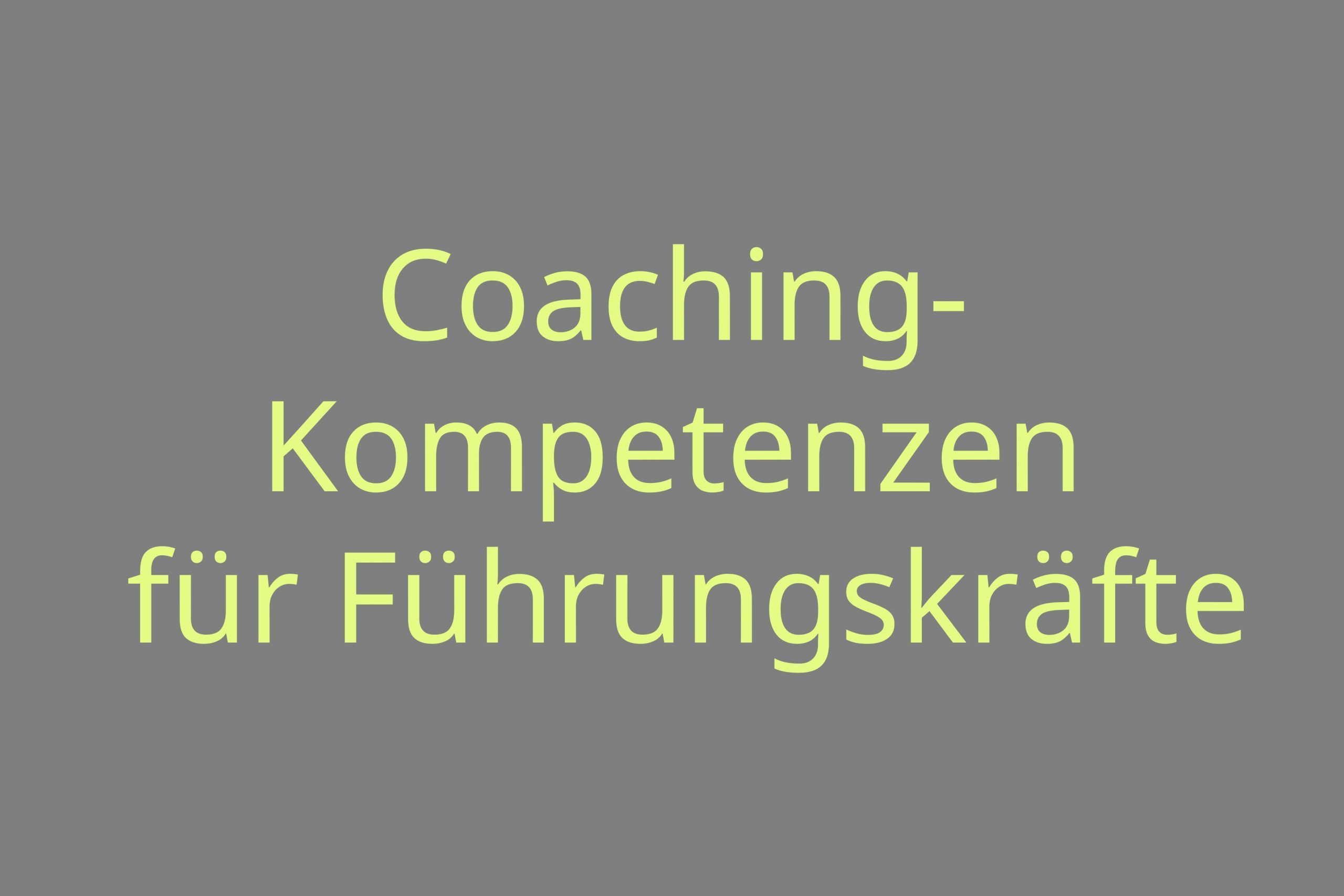 Coaching-Kompetenzen für Führungskräfte und/oder HR-Verantwortliche